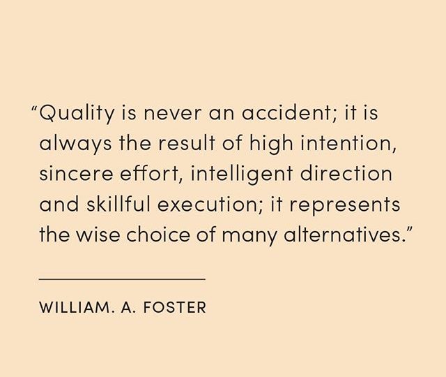 High intentions, careful consideration + consistent effort will lead to quality outcomes
